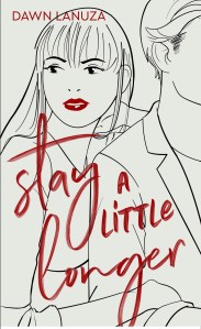Stay a Little Longer by Dawn Lanuza